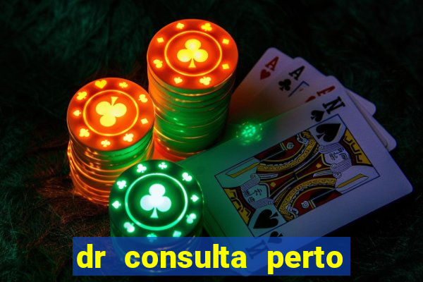 dr consulta perto de mim